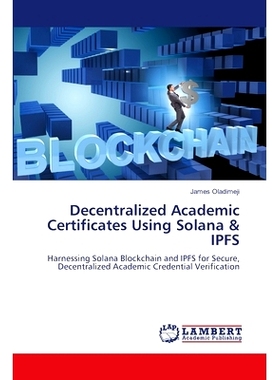 预订 Decentralized Academic Certificates Using Solana & IPFS 使用Solana和IPFS分散学术证书: 9786207484362