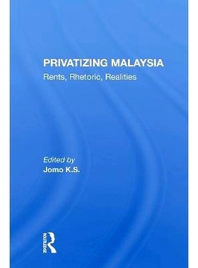 预订 Privatizing Malaysia: Rents, Rhetoric, Realities 马来西亚的私有化：租借、修辞语言、现实（重印版）: 9780367299781
