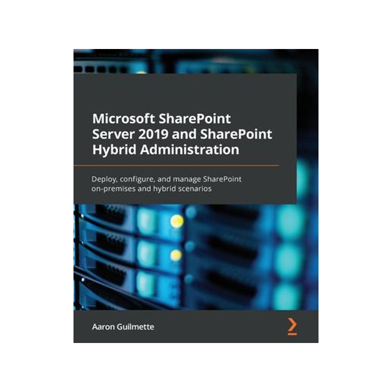 [预订]Microsoft SharePoint Server 2019 and SharePoint Hybrid Administration: Deploy, configure, and manage 9781800563735