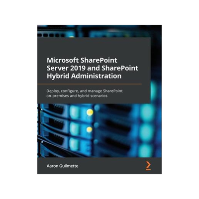 [预订]Microsoft SharePoint Server 2019 and SharePoint Hybrid Administration: Deploy, configure, and manage 9781800563735