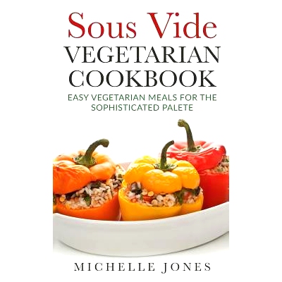 预订 Sous Vide Vegeterian Cookbook: Easy Vegetarian Meals for Sophisticated Palette: 9781979611602