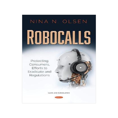 [预订]Robocalls: Protecting Consumers, Efforts to Eradicate and Regulations 9781536176704