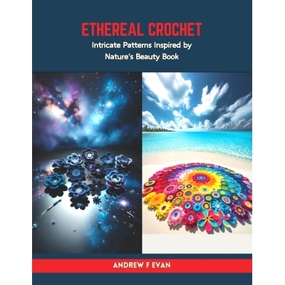 预订 Ethereal Crochet: Intricate Patterns Inspired by Nature’s Beauty Book: 9798320230306