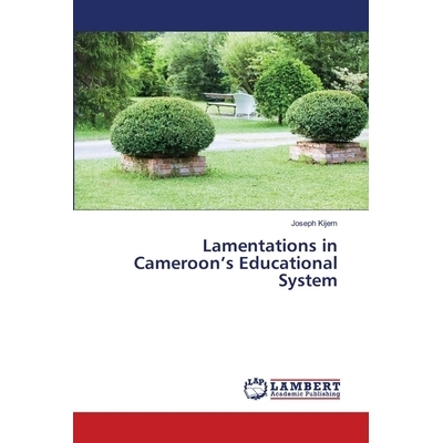 预订 Lamentations in Cameroon’s Educational System 喀麦隆教育系统的悲哀: 9786202919654