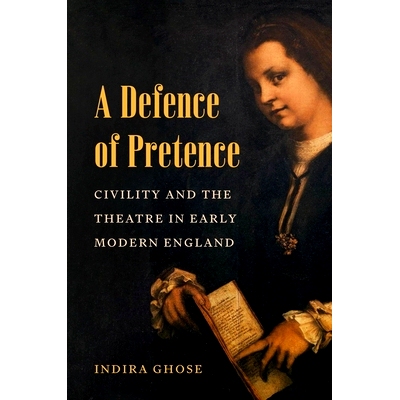 预订 A Defence of Pretence: Civility and the Theatre in Early Modern England: 9780691269993