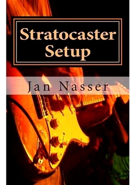 预订 Stratocaster Setup: Including how to tune a guitar, how to tune a guitar by ear, how to change guitar strings and h