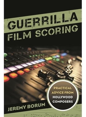 预订 Guerrilla Film Scoring: Practical Advice from Hollywood Composers: 9781442237292