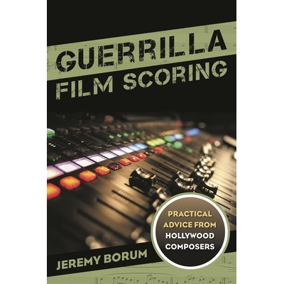 预订 Guerrilla Film Scoring: Practical Advice from Hollywood Composers: 9781442237292