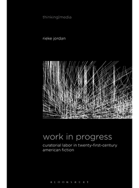 预订 Work in Progress: Curatorial Labor in Twenty-First-Century American Fiction: 9781501375453