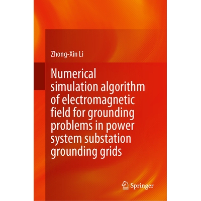 预订 Numerical Simulation Algorithm of Electromagnetic Field for Grounding Problems in Power System Substation Grounding