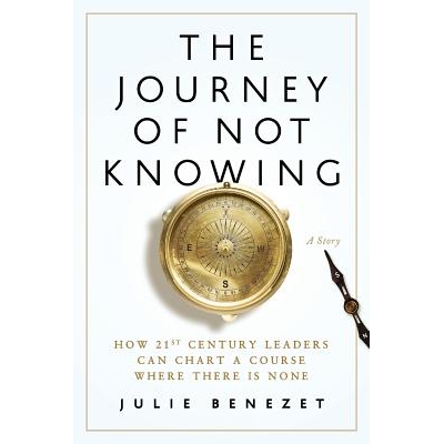 预订 The Journey of Not Knowing-How 21st Century Leaders Can Chart a Course Where There Is None 不知道的旅程 - 21 世纪的