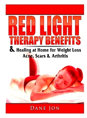 预订 Red Light Therapy Benefits & Healing at Home for Weight Loss, Acne, Scars & Arthritis