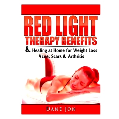 预订 Red Light Therapy Benefits & Healing at Home for Weight Loss, Acne, Scars & Arthritis