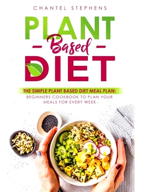 预订 Plant-Based Diet: The Simple Plant Base Diet Meal Plan: Beginners Cookbook to Plan Your Meals for Every Week