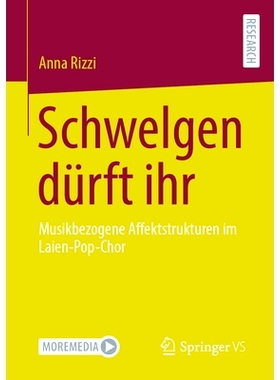 预订 Schwelgen dürft ihr: Musikbezogene Affektstrukturen im Laien-Pop-Chor: 9783658421700
