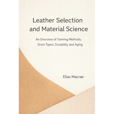 预订 Leather Selection and Material Science: An Overview of Tanning Methods, Grain Types, Durability, and Aging 97982468