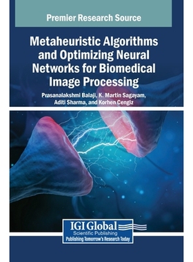 预订 Metaheuristic Algorithms and Optimizing Neural Networks for Biomedical Image Processing: 9798337305233