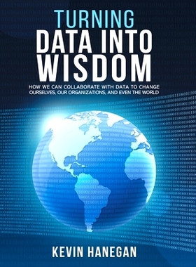 预订 Turning Data into Wisdom: How We Can Collaborate with Data to Change Ourselves, Our Organizations, and Even the Wor