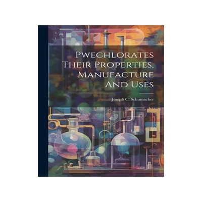 [预订]Pwechlorates Their Properties, Manufacture And Uses 9781021262974