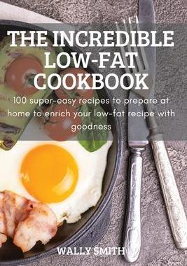 [预订]The Incredible Low-Fat Cookbook: 100 super-easy recipes to prepare at home to enrich your low-fat re 9781837622061