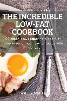 [预订]The Incredible Low-Fat Cookbook: 100 super-easy recipes to prepare at home to enrich your low-fat re 9781837622061