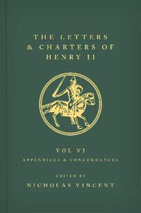 【预订】The Letters and Charters of Henry II, King of England 1154-1189: Volume VI: Appendices and Concordances