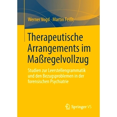 预订 Therapeutische Arrangements im Maßregelvollzug: Studien zur Leerstellengrammatik und den Bezugsproblemen in der fo