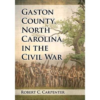 预订 Gaston County, North Carolina, in the Civil War 内战时的加斯顿县、北卡罗莱纳州: 9781476662442