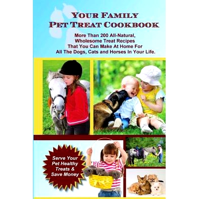 预订 Your Family Pet Treat Cookbook: Over 200 Fun Dog, Cat and Horse Treat Recipes: 9781539036067