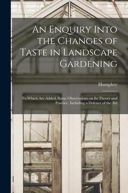 [预订]An Enquiry Into the Changes of Taste in Landscape Gardening: To Which Are Added, Some Observations o 9781017800548
