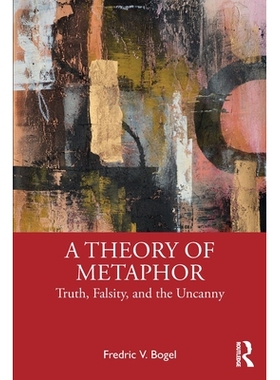 预订 A Theory of Metaphor: Truth, Falsity, and the Uncanny 隐喻理论：真、伪与诡异感: 9781032909004