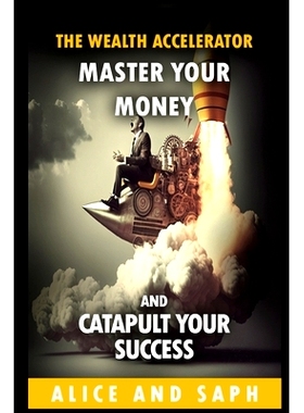 预订 The Wealth Accelerator: Master Your Money and Catapult Your Success: 9798387005794