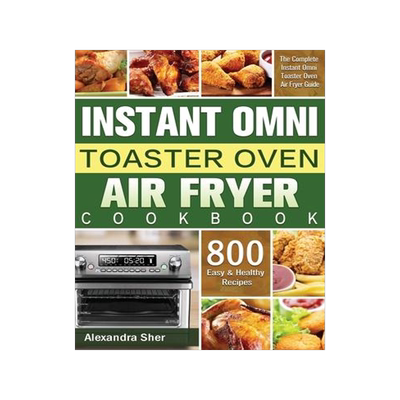 [预订]Instant Omni Toaster Oven Air Fryer Cookbook: The Complete Instant Omni Toaster Oven Air Fryer Guide 9781801245654