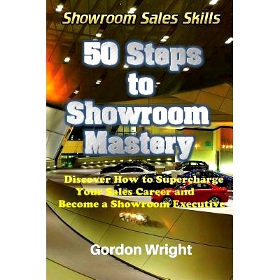 预订 50 Steps to Showroom Mastery: A New Way to Sell Cars - Discover How to Supercharge Your Car Sales Career and Become
