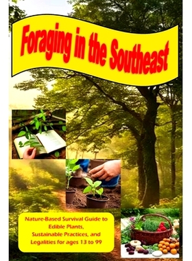 预订 Foraging in the Southeast: Nature-Based Guide to Edible Plants, Sustainable Practices, and Legalities for Ages 13 t