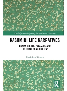 预订 Kashmiri Life Narratives: Human Rights, Pleasure and the Local Cosmopolitan 克什米尔生活叙事：人权、快乐与当地的大