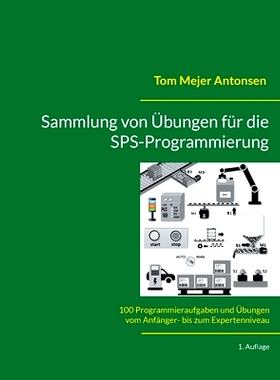 预订 Sammlung von Übungen für die SPS-Programmierung: 100 Programmieraufgaben und Übungen vom Anfänger- bis zum Expe