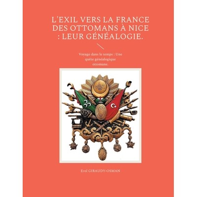 预订 L’exil vers la France des ottomans à Nice: leur généalogie.: Voyage dans le temps: Une quête généalogique ot