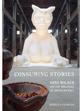 预订 Consuming Stories: Kara Walker and the Imagining of American Race: 9780520383333