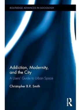 预订 Addiction, Modernity, and the City: A Users’ Guide to Urban Space 成瘾、现代性与城市空间：使用者城市指南（丛书）: