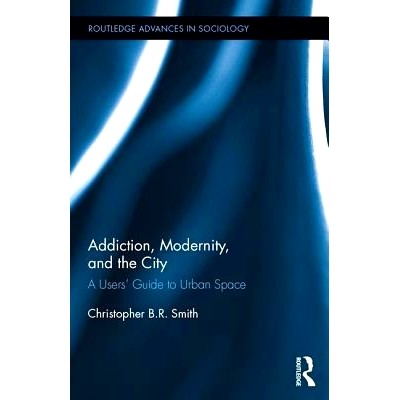 预订 Addiction, Modernity, and the City: A Users’ Guide to Urban Space 成瘾、现代性与城市空间：使用者城市指南（丛书）: