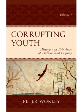 预订 Corrupting Youth: History and Principles of Philosophical Enquiry, Volume 1 腐朽的青年：历史和哲学探究原理，第1卷: