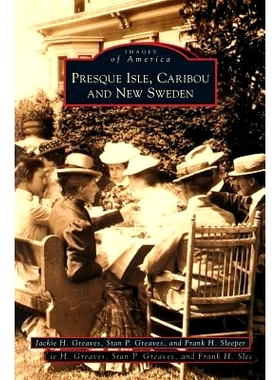 预订 Presque Isle, Caribou and New Sweden: 9781531636630