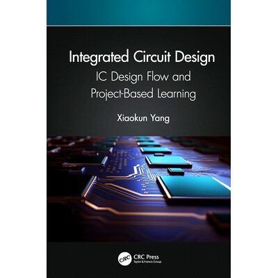 预订 Integrated Circuit Design: IC Design Flow and Project-Based Learning 集成电路设计:集成电路设计流程与基于项目的学习