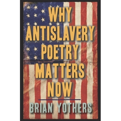 预订 Why Antislavery Poetry Matters Now 为什么反奴隶制诗歌现在很重要: 9781640140691