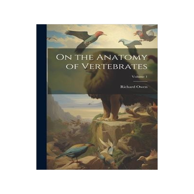 [预订]On the Anatomy of Vertebrates; Volume 1 9781020374173