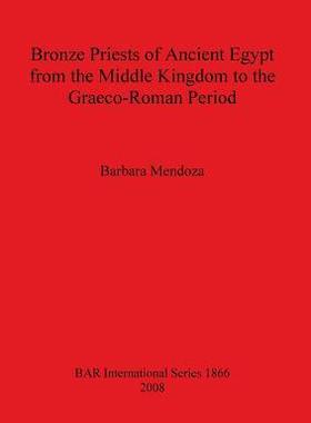 [预订]Bronze Priests of Ancient Egypt from the Middle Kingdom to the Græco-Roman Period 9781407303499