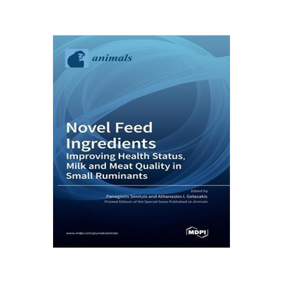 [预订]Novel Feed Ingredients: Improving Health Status, Milk and Meat Quality in Small Ruminants 9783036571546