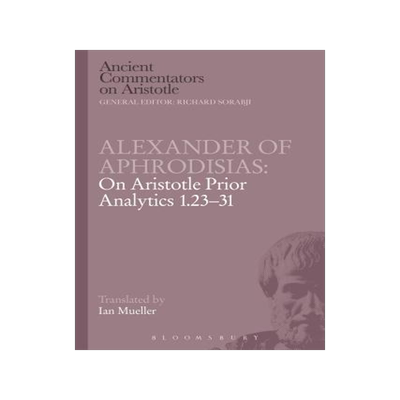 [预订]Alexander of Aphrodisias: On Aristotle Prior Analytics 1.23-31 9781472557803