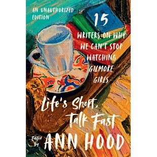 预订 Life’s Short, Talk Fast: Fifteen Writers on Why We Can’t Stop Watching Gilmore Girls 人生短暂，语速快：十五位作家